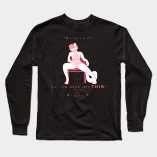 “Sit Lady Like” design Long Sleeve T-Shirt